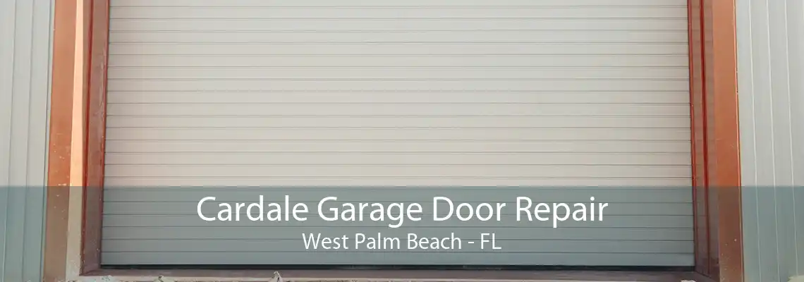 Cardale Garage Door Repair West Palm Beach - FL