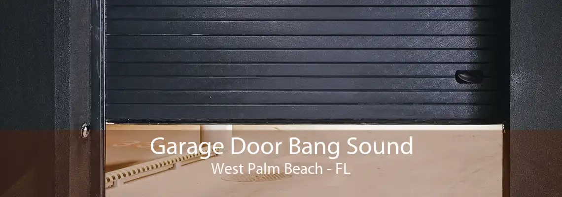 Garage Door Bang Sound West Palm Beach - FL