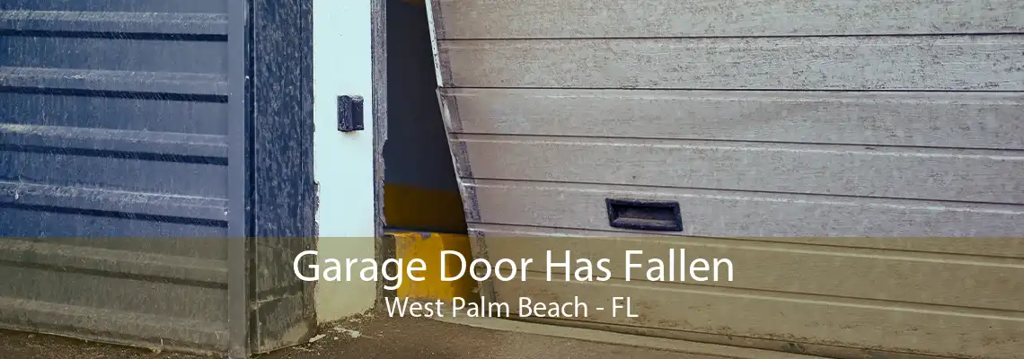 Garage Door Has Fallen West Palm Beach - FL