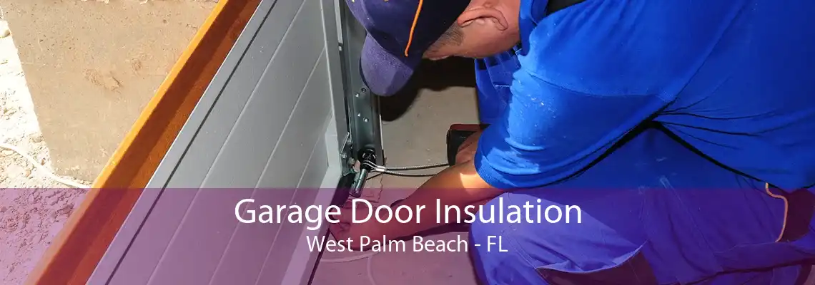 Garage Door Insulation West Palm Beach - FL