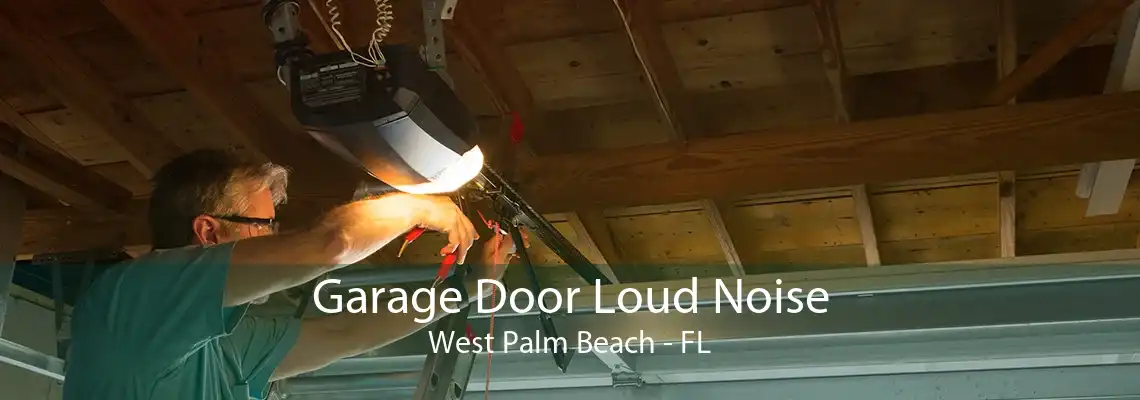 Garage Door Loud Noise West Palm Beach - FL