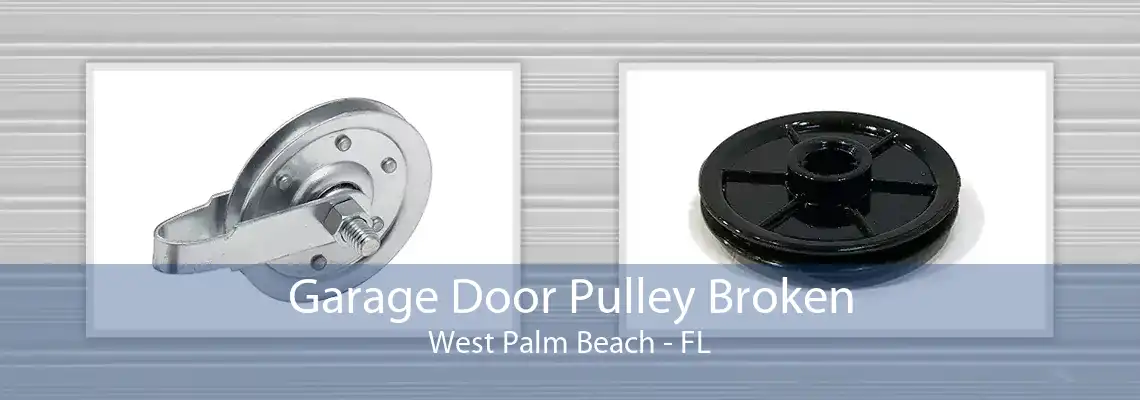Garage Door Pulley Broken West Palm Beach - FL