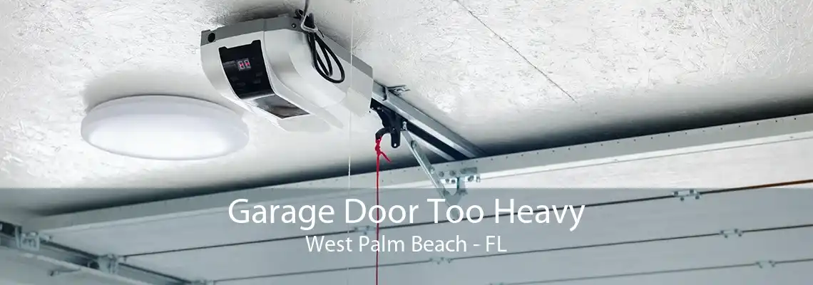 Garage Door Too Heavy West Palm Beach - FL