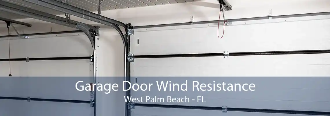 Garage Door Wind Resistance West Palm Beach - FL