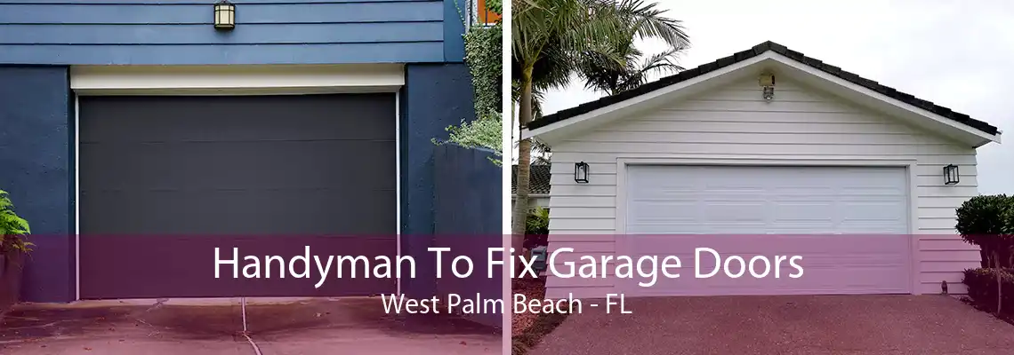 Handyman To Fix Garage Doors West Palm Beach - FL
